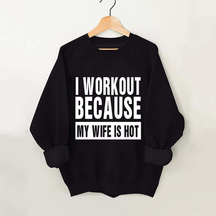 I Work Out Because My Wife is Hot Vintage Gym Sweatshirt