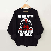 I’m Not Here To Talk Washed Gym Vintage Gym Sweatshirt