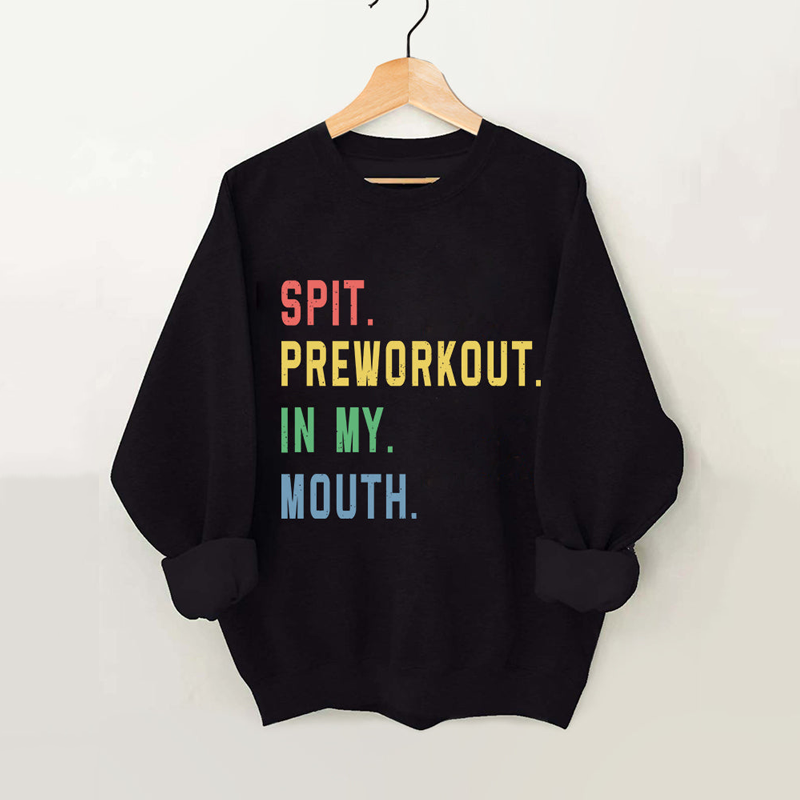 Spit Preworkout in My Mouth Vintage Gym Sweatshirt