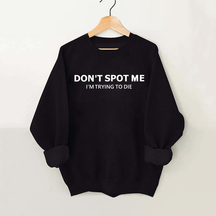 Don't Spot Me I'm Trying To Die Vintage Gym Sweatshirt