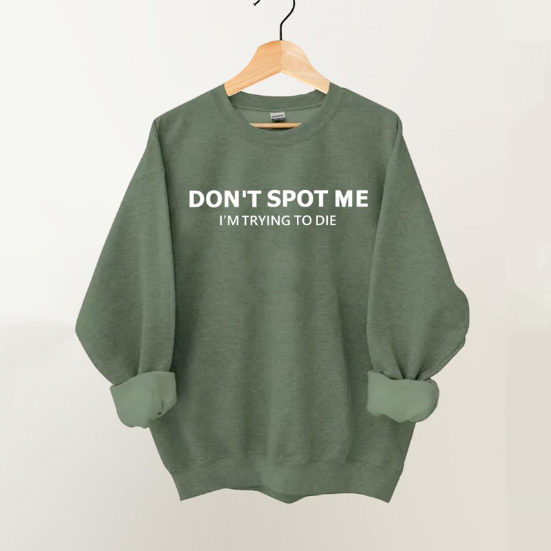 Don't Spot Me I'm Trying To Die Vintage Gym Sweatshirt