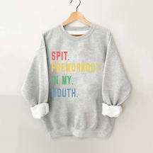 Spit Preworkout in My Mouth Vintage Gym Sweatshirt