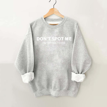 Don't Spot Me I'm Trying To Die Vintage Gym Sweatshirt