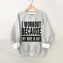 I Work Out Because My Wife is Hot Vintage Gym Sweatshirt