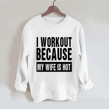 I Work Out Because My Wife is Hot Vintage Gym Sweatshirt