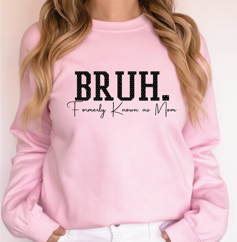 Bruh Formerly Known as Mom Sweatshirt