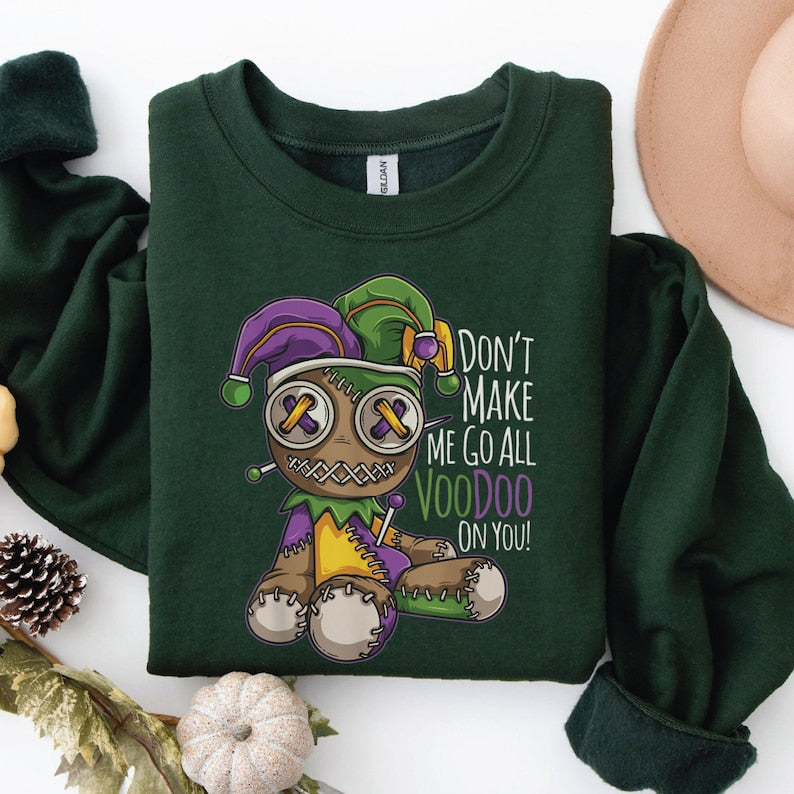 Don't Make Me Go All Voodoo Sweatshirt