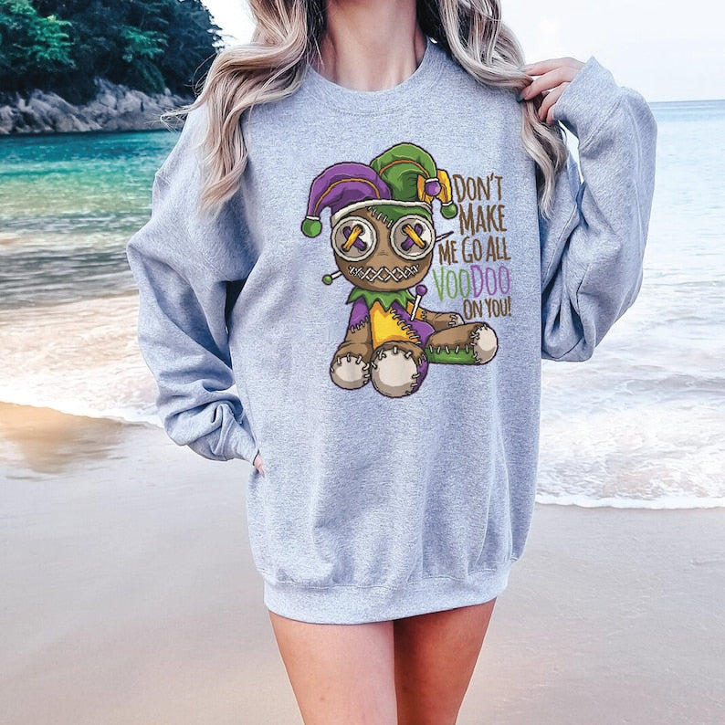 Don't Make Me Go All Voodoo Sweatshirt