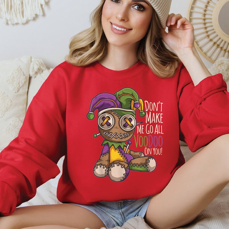 Don't Make Me Go All Voodoo Sweatshirt