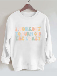 I Workout to Burn Off the Crazy Vintage Gym Sweatshirt