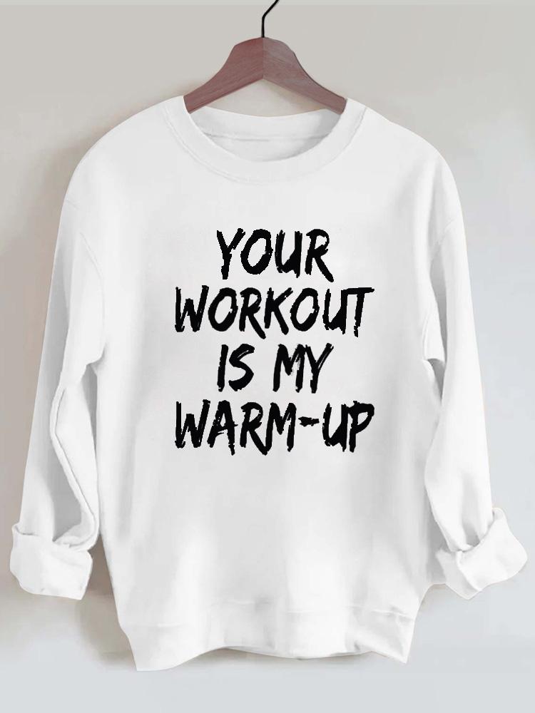 Your Workout Is My Warm-up Vintage Gym Sweatshirt