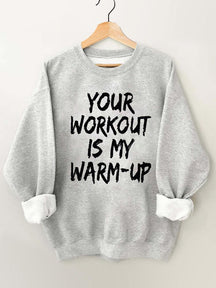 Your Workout Is My Warm-up Vintage Gym Sweatshirt