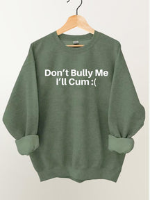 DON'T BULLY ME I'LL CUM Vintage Gym Sweatshirt