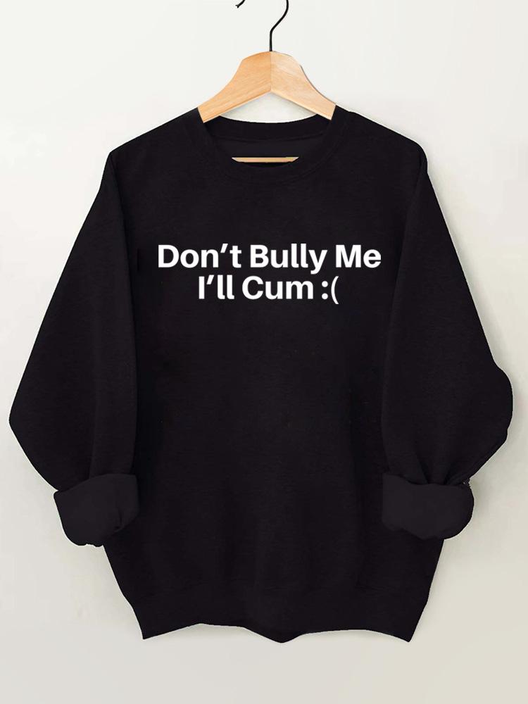 DON'T BULLY ME I'LL CUM Vintage Gym Sweatshirt