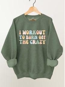 I Workout to Burn Off the Crazy Vintage Gym Sweatshirt