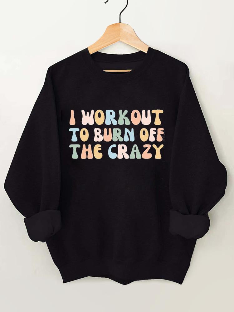 I Workout to Burn Off the Crazy Vintage Gym Sweatshirt