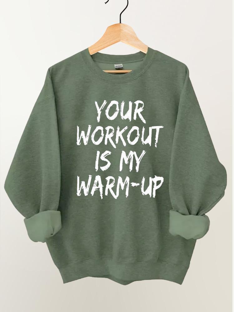 Your Workout Is My Warm-up Vintage Gym Sweatshirt