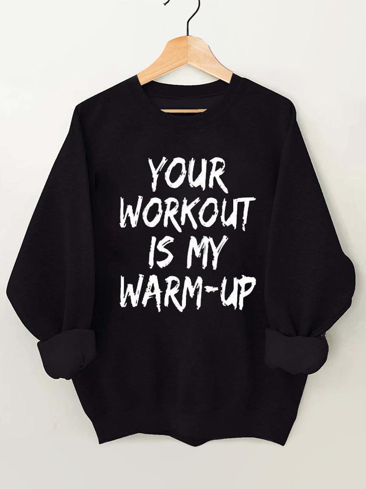 Your Workout Is My Warm-up Vintage Gym Sweatshirt