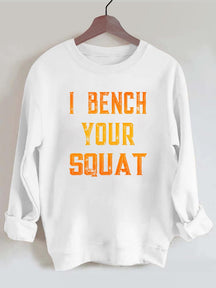 I Bench Your Squat Gym Sweatshirt