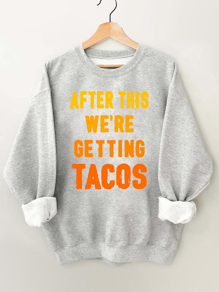 After This We're Getting Tacos Gym Sweatshirt