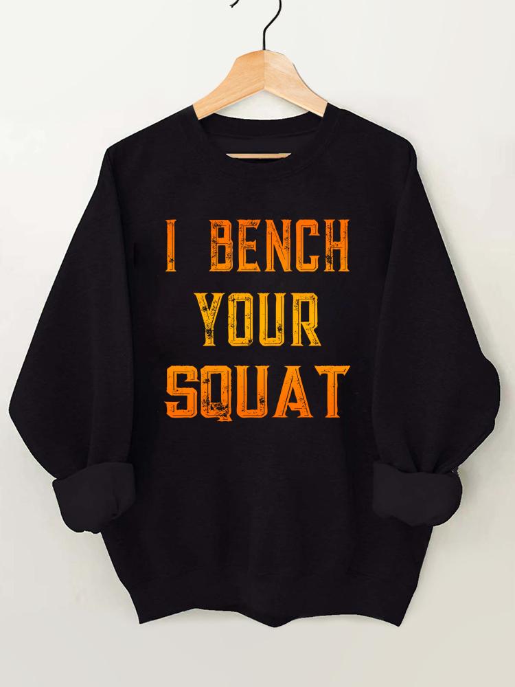 I Bench Your Squat Gym Sweatshirt