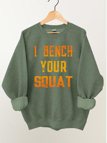 I Bench Your Squat Gym Sweatshirt