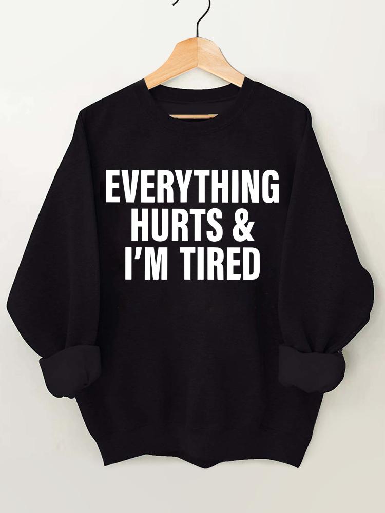 Everything Hurts and I'm Tired Gym Sweatshirt