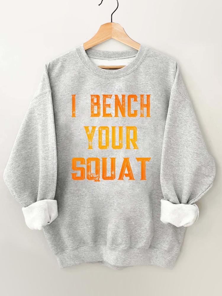 I Bench Your Squat Gym Sweatshirt