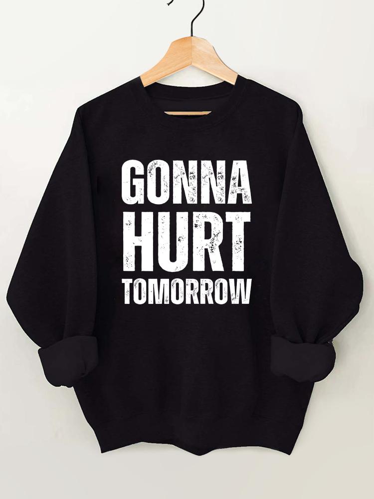 Gonna Hurt Tomorrow Vintage Gym Sweatshirt