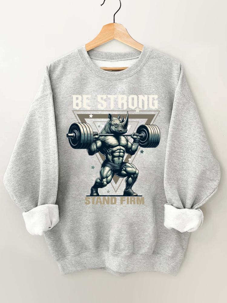 Be Strong Stand Firm Weightlifting Rhino Gym Sweatshirt