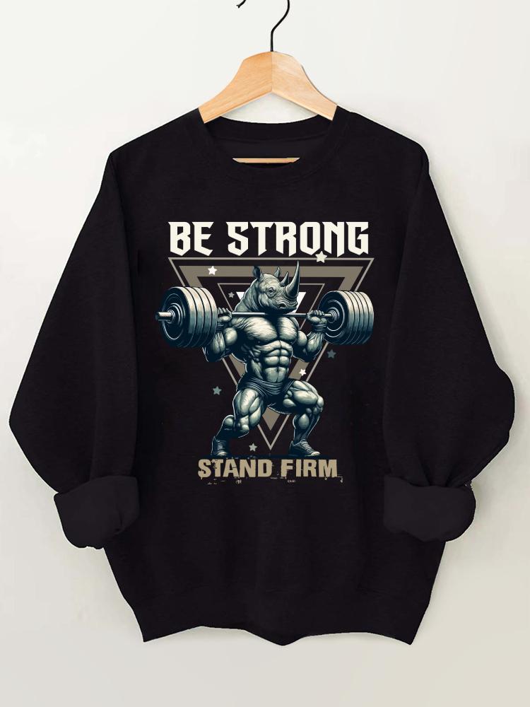 Be Strong Stand Firm Weightlifting Rhino Gym Sweatshirt